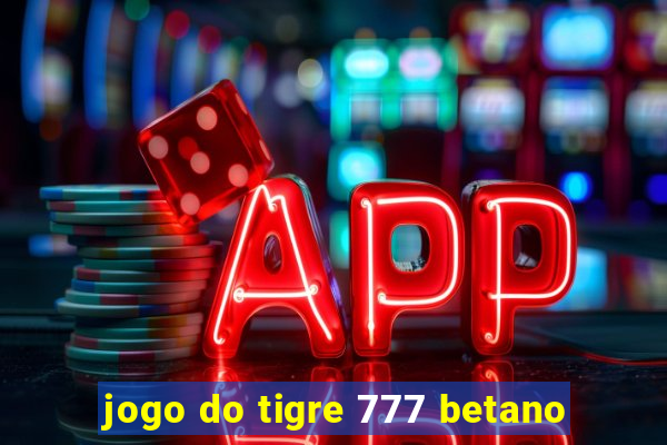 jogo do tigre 777 betano