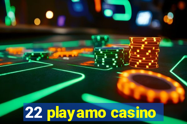 22 playamo casino