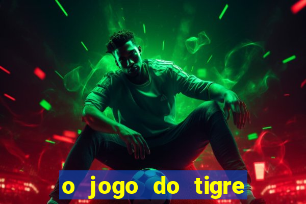 o jogo do tigre realmente paga