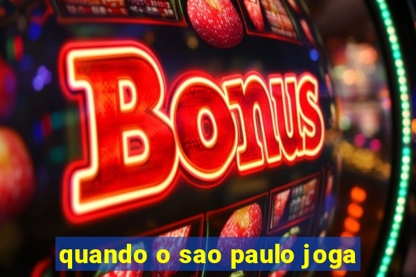 quando o sao paulo joga