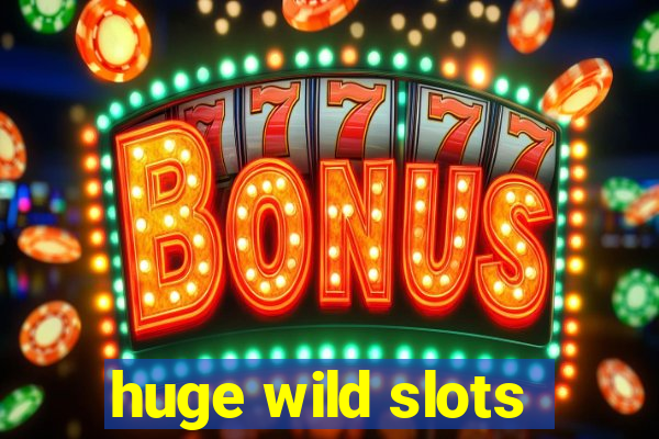 huge wild slots