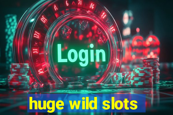 huge wild slots