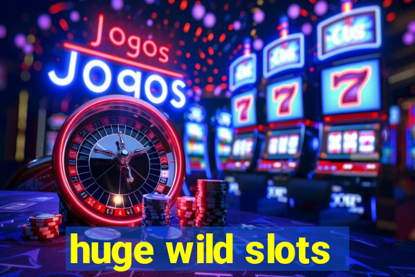 huge wild slots