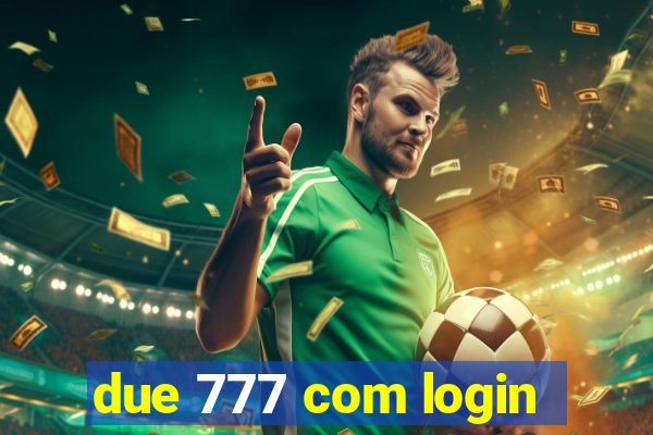 due 777 com login