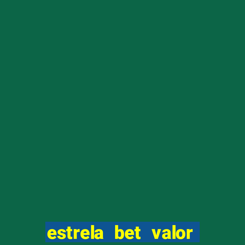 estrela bet valor minimo de deposito