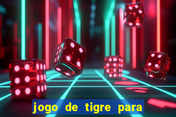 jogo de tigre para ganhar dinheiro