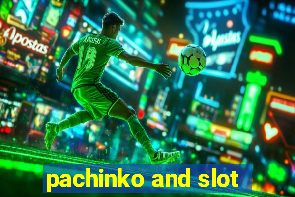 pachinko and slot