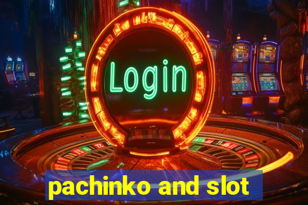 pachinko and slot