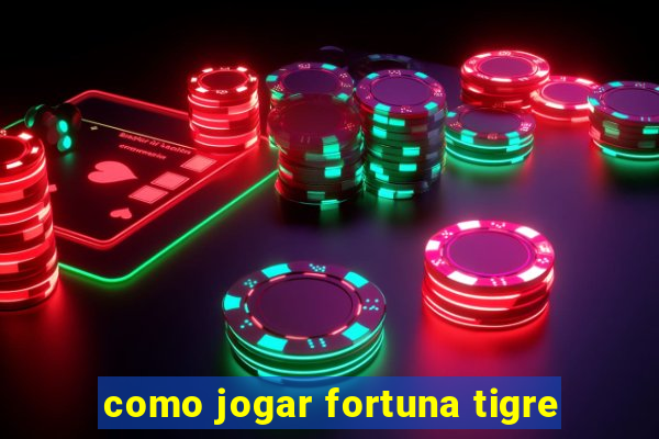 como jogar fortuna tigre