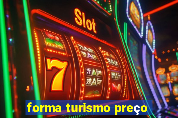 forma turismo preço