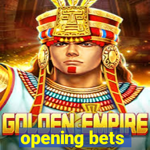 opening bets