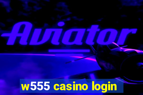 w555 casino login