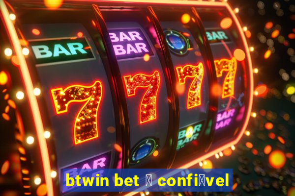 btwin bet 茅 confi谩vel