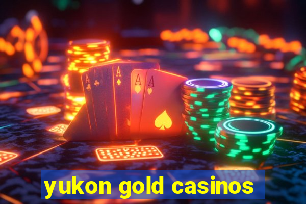 yukon gold casinos