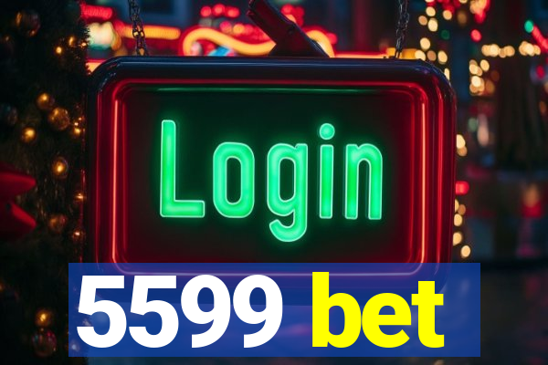 5599 bet