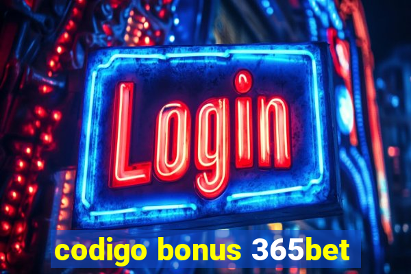 codigo bonus 365bet