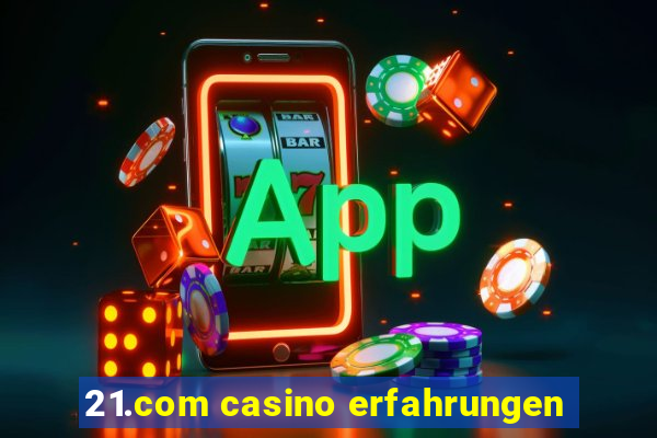 21.com casino erfahrungen