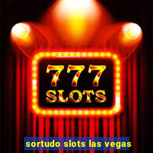 sortudo slots las vegas