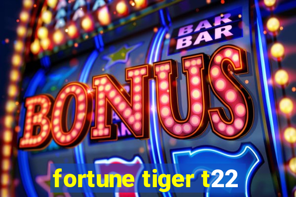 fortune tiger t22