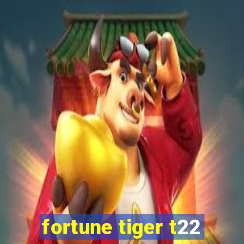 fortune tiger t22