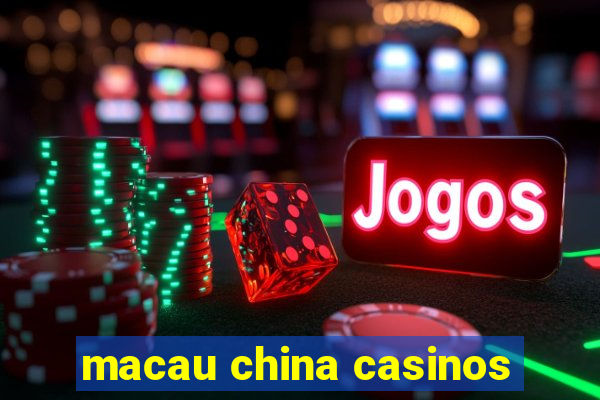 macau china casinos