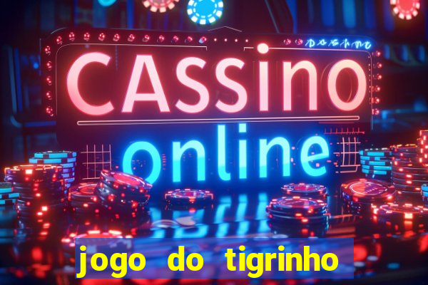 jogo do tigrinho jogo de azar