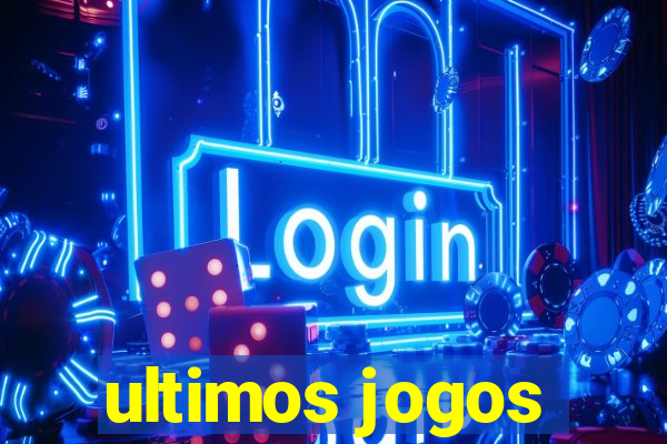 ultimos jogos