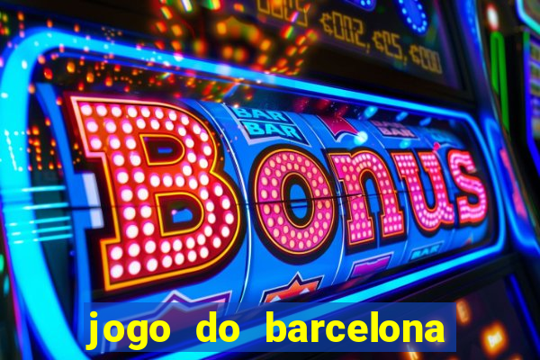 jogo do barcelona onde assistir