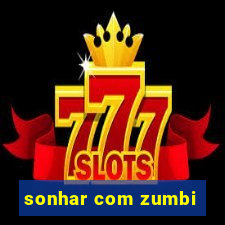 sonhar com zumbi