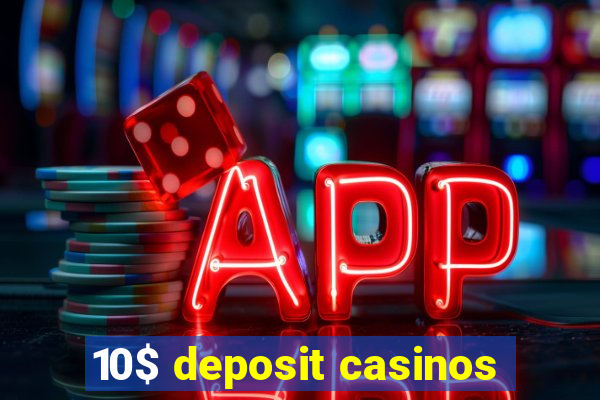 10$ deposit casinos