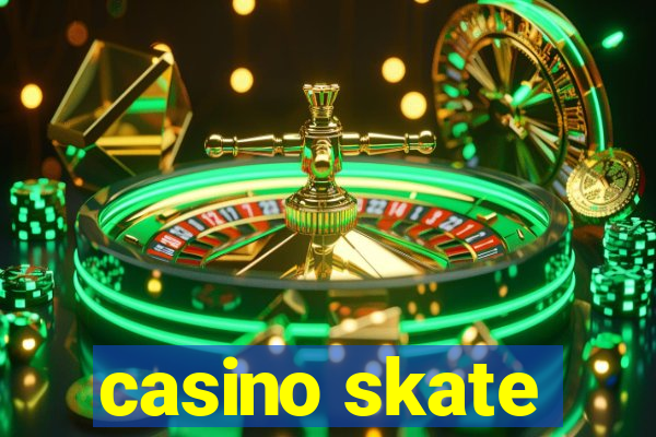 casino skate