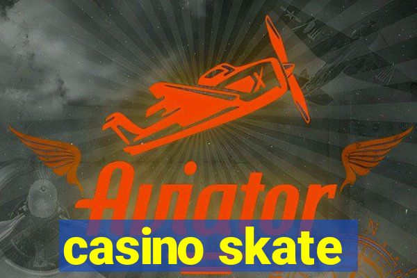 casino skate