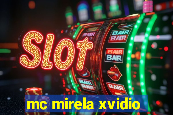 mc mirela xvidio