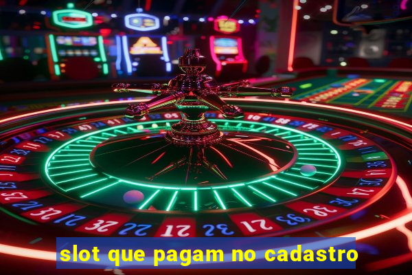 slot que pagam no cadastro