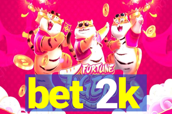 bet 2k