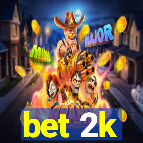 bet 2k