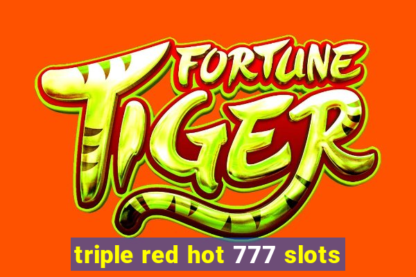 triple red hot 777 slots