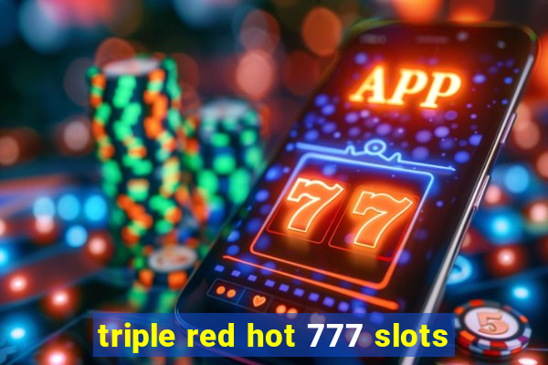 triple red hot 777 slots