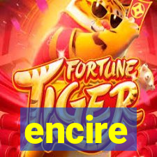 encire