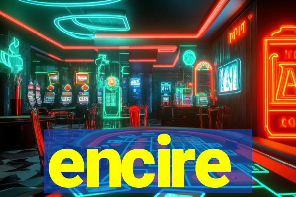 encire