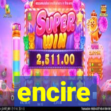 encire