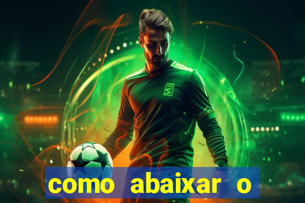 como abaixar o jogo do