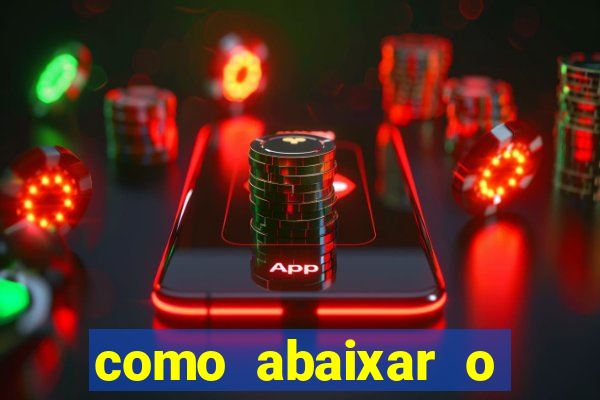 como abaixar o jogo do