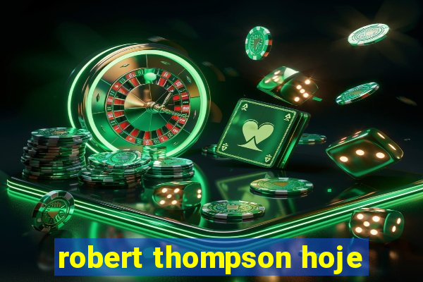 robert thompson hoje