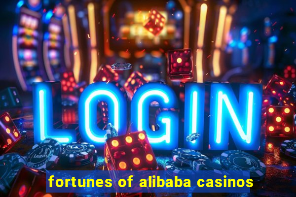 fortunes of alibaba casinos