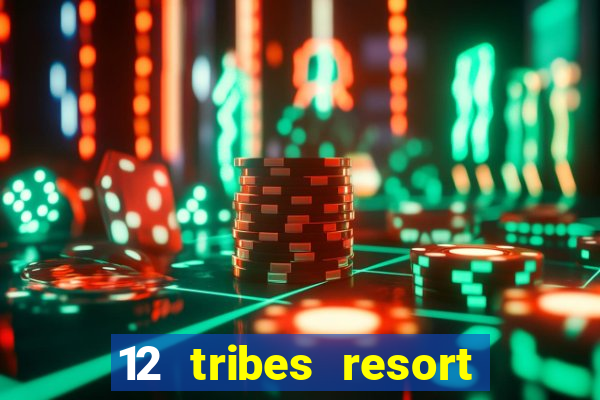 12 tribes resort casino review