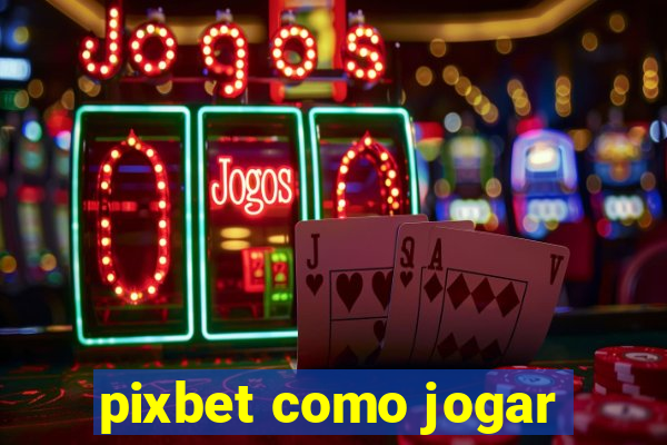 pixbet como jogar