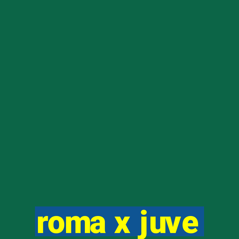 roma x juve