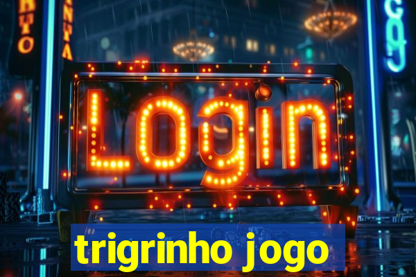 trigrinho jogo