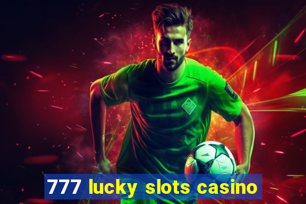 777 lucky slots casino